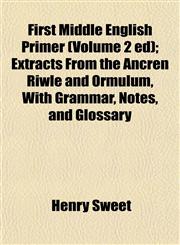 First Middle English Primer (Volume 2 ed); Extracts From the Ancren Riwle and Ormulum, With Grammar, Notes, and Glossary,1152465368,9781152465367