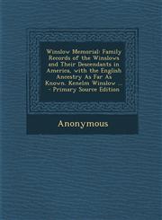 Winslow Memorial Family Records of the Winslows and Their Descendants in America, with the English Ancestry as Far as Known. Kenelm Win,1293821861,9781293821862
