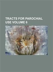 Tracts for parochial use Volume 6,1154192342,9781154192346