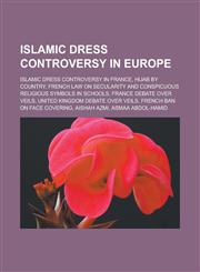 Islamic dress controversy in Europe Islamic dress controversy in France, Hijab by country, French law on secularity and conspicuous religious symbols in schools, France debate over veils, United Kingdom debate over veils,1156507154,9781156507155