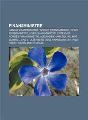 Finansministre Danske finansministre, Norske finansministre, Tyske finansministre, USAs finansministre, Liste over Norges finansministre,1233366106,9781233366101