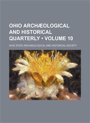 Ohio Archæological and Historical Quarterly (Volume 10),1154211959,9781154211955