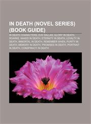 In Death (novel series) (Book Guide) In Death characters, Eve Dallas, Glory in Death, Roarke, Naked in Death, Eternity in Death,1155785304,9781155785301