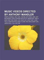 Music videos directed by Anthony Mandler Irreplaceable, Only Girl, Rehab, Disturbia, OMG, Get Me Bodied, Over, Russian Roulette, Maneater,1155715942,9781155715940