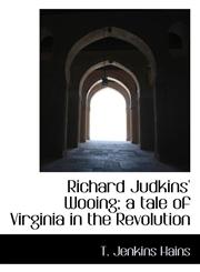 Richard Judkins' Wooing; A Tale of Virginia in the Revolution,1117046990,9781117046990