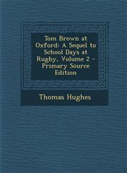 Tom Brown at Oxford A Sequel to School Days at Rugby, Volume 2 - Primary Source Edition,1287373828,9781287373827