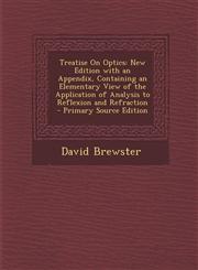 Treatise on Optics New Edition with an Appendix, Containing an Elementary View of the Application of Analysis to Reflexion and Refraction,1294654489,9781294654483