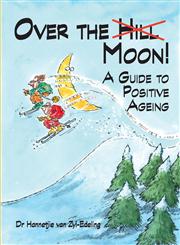 Over the Moon A Guide to Positive Ageing,1920609148,9781920609146