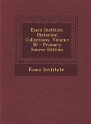 Essex Institute Historical Collections, Volume 50 - Primary Source Edition,1287582672,9781287582670
