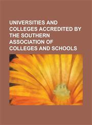 Universities and Colleges Accredited by the Southern Association of Colleges and Schools Florida State University, Georgia Institute of Technology, D,1230667350,9781230667355