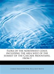 Flora of the northwest coast, including the area west of the summit of the Cascade Mountains, from t,1241277613,9781241277611