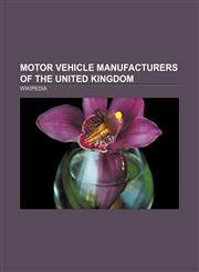 Motor vehicle manufacturers of the United Kingdom Birmingham Small Arms Company, Land Rover, Bentley, Aston Martin, Jaguar Cars, Lotus Cars,1157609945,9781157609940