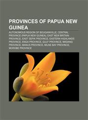 Provinces of Papua New Guinea Autonomous Region of Bougainville, Central Province (Papua New Guinea), East New Britain Province,1157565735,9781157565734