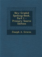 New Graded Spelling-Book, Part 1 - Primary Source Edition,1294270788,9781294270782