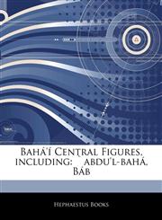 Articles On BahÃ¡'Ã­ Central Figures, including `abdu'l-bahÃ¡, BÃ¡b,1242752072,9781242752070