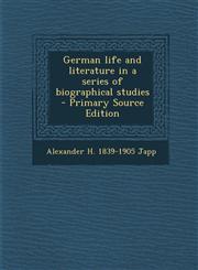 German Life and Literature in a Series of Biographical Studies,1289811695,9781289811693