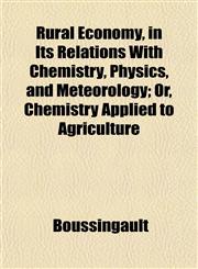 Rural Economy, in Its Relations With Chemistry, Physics, and Meteorology; Or, Chemistry Applied to Agriculture,1153142120,9781153142120