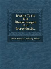 Irische Texte Mit Übersetzungen Und Wörterbuch...,1249953030,9781249953036