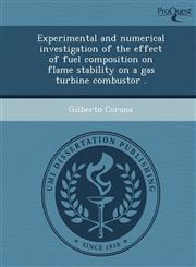 Experimental and numerical investigation of the effect of fuel composition on flame stability on a gas turbine combustor .,1249855365,9781249855361