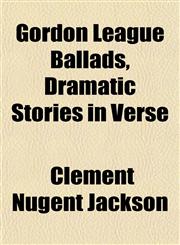 Gordon League Ballads, Dramatic Stories in Verse,1152269054,9781152269057