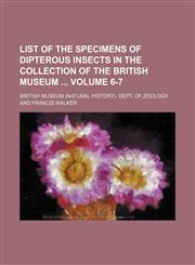 List of the specimens of dipterous insects in the collection of the British museum  Volume 6-7,1231053372,9781231053379