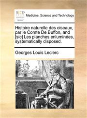 Histoire naturelle des oiseaux, par le Comte De Buffon, and [sic] Les planches enluminées, systematically disposed.,1170394744,9781170394748