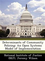 Determinants of Community Policing An Open Systems Model of Implementation,128689512X,9781286895122
