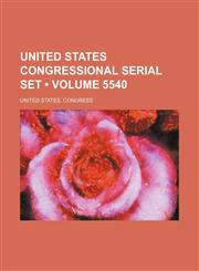 United States Congressional Serial Set (Volume 5540),1154355616,9781154355611