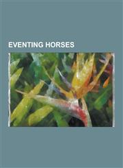 Eventing Horses Babamist, Ben Faerie, Biko (Horse), Charisma (Horse), Custom Made, Dr. Peaches, Eagle Lion, Giltedge, Golden Willow (H,1230513868,9781230513867