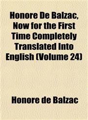 Honoré De Balzac, Now for the First Time Completely Translated Into English (Volume 24),1152836064,9781152836068