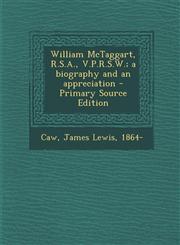 William McTaggart, R.S.A., V.P.R.S.W.; A Biography and an Appreciation - Primary Source Edition,1293769878,9781293769874