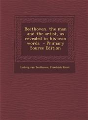 Beethoven. the Man and the Artist, as Revealed in His Own Words - Primary Source Edition,1295499509,9781295499502