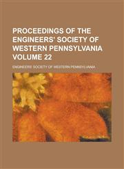 Proceedings of the Engineers' Society of Western Pennsylvania Volume 22,1236769171,9781236769176