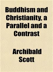 Buddhism and Christianity, a Parallel and a Contrast,115263058X,9781152630581
