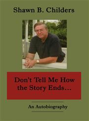 Don't Tell Me How the Story Ends... An Autobiography,1456016393,9781456016395