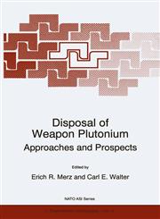 Disposal of Weapon Plutonium Approaches and Prospects,0792338413,9780792338413