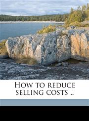 How to reduce selling costs ..,1177843323,9781177843324