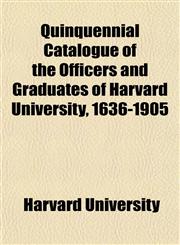Quinquennial Catalogue of the Officers and Graduates of Harvard University, 1636-1905,1151806625,9781151806628