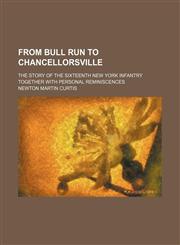 From Bull Run to Chancellorsville; the story of the Sixteenth New York Infantry together with personal reminiscences,1150744081,9781150744082