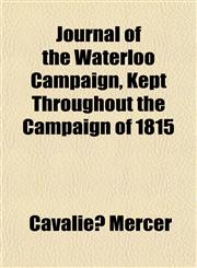 Journal of the Waterloo Campaign, Kept Throughout the Campaign of 1815,1152015915,9781152015913