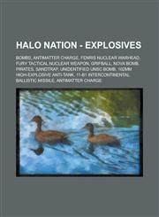 Halo Nation - Explosives Bombs, Antimatter charge, FENRIS Nuclear Warhead, Fury Tactical Nuclear Weapon, Grifball, NOVA Bomb, Pirates, Sandtrap, Unidentified UNSC bomb, 102mm High-Explosive Anti-Tank,1234758156,9781234758158