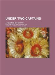 Under two captains; a romance of history,1236488873,9781236488879