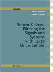 Robust Kalman Filtering For Signals and Systems with Large Uncertainties 1st Edition,0817640894,9780817640897