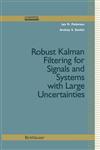 Robust Kalman Filtering For Signals and Systems with Large Uncertainties 1st Edition,0817640894,9780817640897