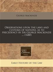 Observations upon the laws and customs of nations, as to precedency by Sir George Mackenzie ... (1680),1240782322,9781240782321