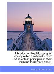 Introduction to philosophy, an inquiry after a rational system of scientific principles in their rel,111377830X,9781113778307