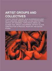 Artist groups and collectives Fluxus, Taos art colony, Neue Slowenische Kunst, Art & Language, Monochrom, Liu Dao, Baktruppen,115639676X,9781156396766