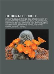 Fictional schools Springfield Elementary School, Otokojuku, List of Xavier Institute students and staff, Malory Towers, Greyfriars School,1157323707,9781157323709
