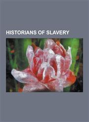 Historians of Slavery C. L. R. James, Carl Neumann Degler, David Brion Davis, Elizabeth Fox-Genovese, Eric Williams, Eugene D. Genovese, Geo,1230481737,9781230481739