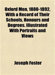 Oxford Men, 1880-1892, With a Record of Their Schools, Honours and Degrees. Illustrated With Portraits and Views,1151770124,9781151770127